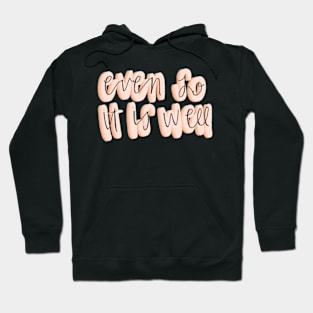 Even so it is well Hoodie